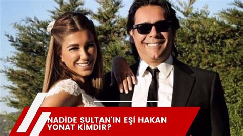 Nadide Sultan N E I Hakan Yonat Kimdir Marmaris Man Et