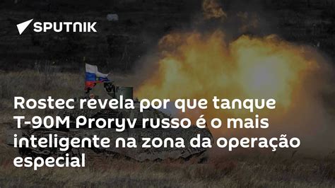 rostec revela por  tanque   proryv russo   mais inteligente na