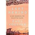 Left Behind A New Economics For Neglected Places Collier Paul