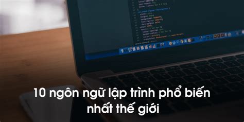 Top 10 ngôn ngữ lập trình phần mềm trong năm 2020 - QueryConsulting