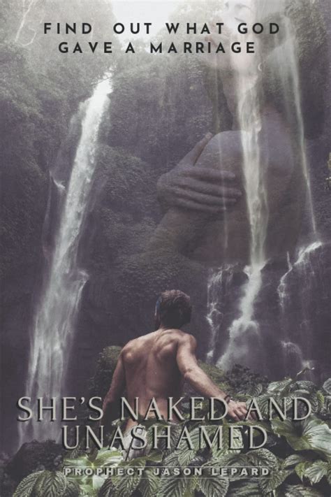 Shes Naked And Unashamed Find Out What God Gave A Marriage By Jason Dewayne Lepard Goodreads