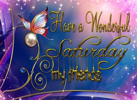 Have A Wonderful Saturday My Friends Pictures Photos And Images For