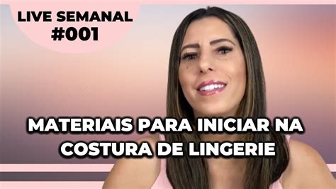 Materiais Para Iniciar Na Costura De Lingerie LIVE SEMANAL YouTube