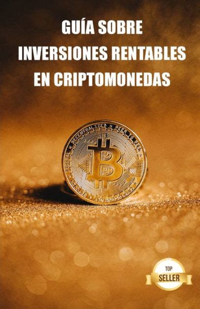 Guía sobre inversiones rentables en criptomonedas Aprende a obtener la