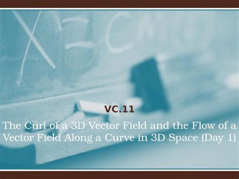 Pptx The Curl Of A 3d Vector Field And The Flow Of A Vector Field