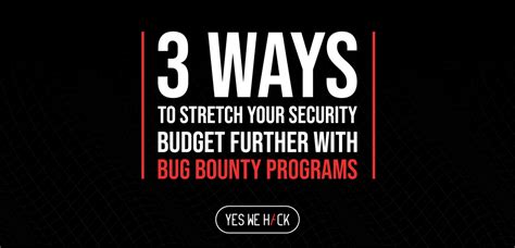 Stretching Your Security Budget With Bug Bounty Programs YesWeHack