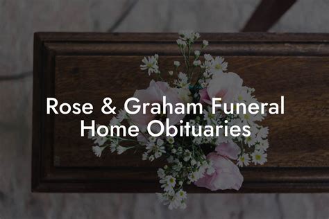 Rose And Graham Funeral Home Obituaries Eulogy Assistant