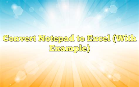 Convert Notepad To Excel With Example