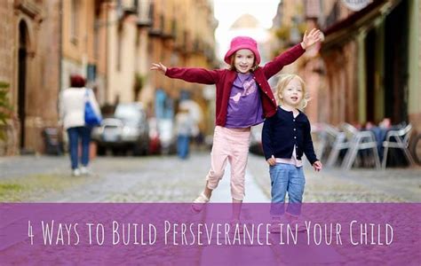 4 Ways To Build Perseverance In Your Child Grow Kids Minds