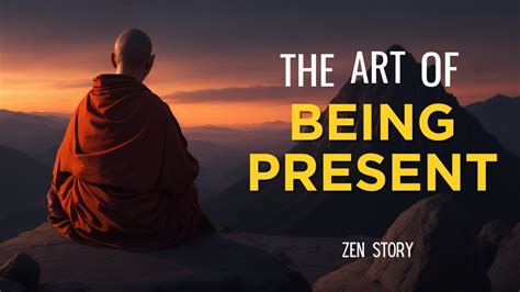 The Art Of Being Present A Powerful Zen Story Youtube