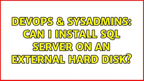 Devops Sysadmins Can I Install Sql Server On An External Hard Disk