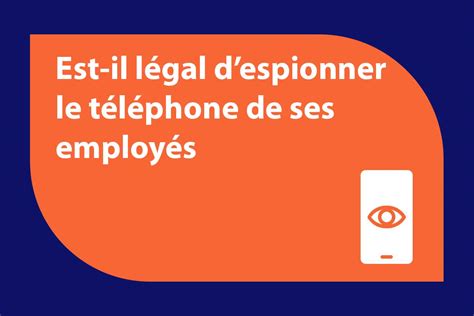 Est il légal d espionner le téléphone portable de ses employés