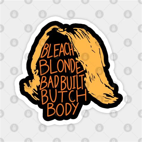 Bleach Blonde Bad Built Butch Body Bleach Blonde Bad Built Butch Body Magnet TeePublic