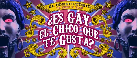 A Ti Qu Te Gusta El Blog Gay Definitivo El Consultorio Es Gay El Chico Que Te Gusta