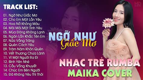 Ngỡ Như Giấc Mơ Cho Em Một Lần Yêu BXH Nhạc Trẻ Rumba Hay Nhất Hiện Nay Maika Cover Hot