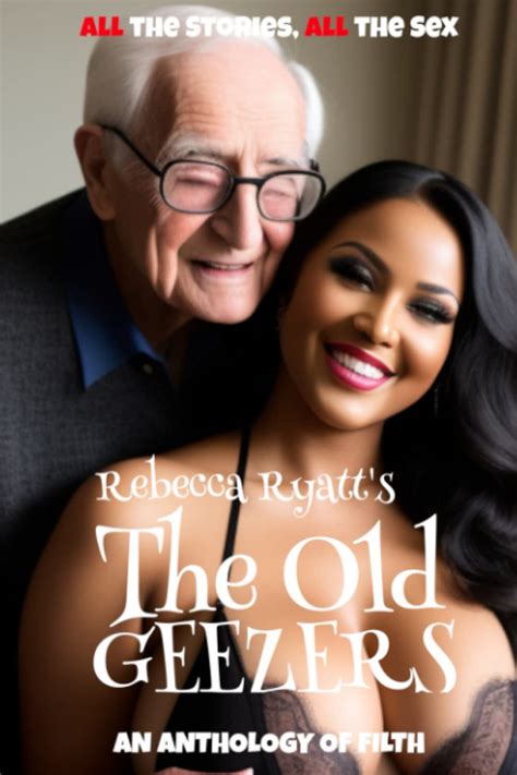Amazon The Old Geezers An Anthology Of Filth ALL The Stories ALL The Sex