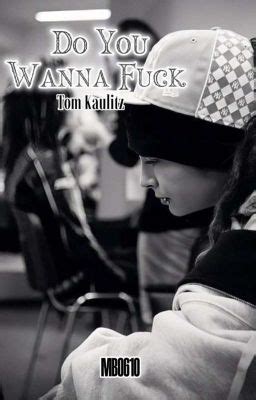 Do You Wanna Fuck Tom Kaulitz Segundo Libro Wattpad