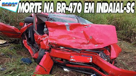 VÍTIMA FATAL Acidente deixa Dois feridos e um MORTO na BR 470 em