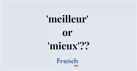 Mieux ou meilleur? How to ace 'better' in French! - Speak French Avec Moi