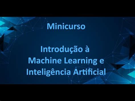 Minicurso de Introdução à Machine Learning e Inteligência Artificial