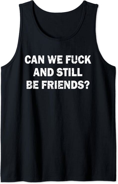 Can We Fuck And Still Be Friends Sexy Tank Top