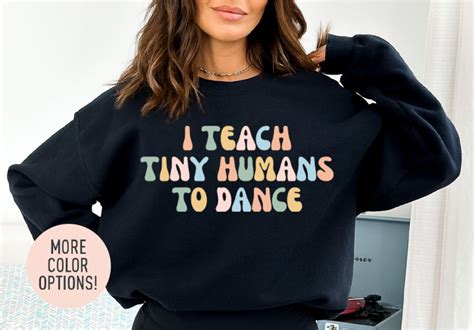 I Teach Tiny Humans To Dance Sweatshirt Dance Teacher Crewneck Sweatshirt T For Dance