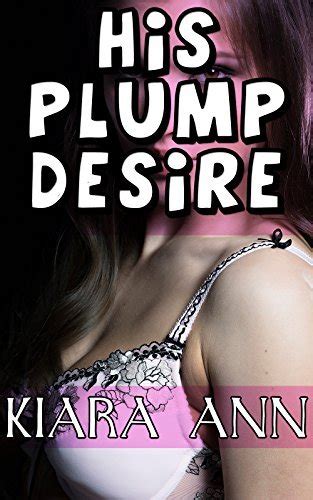 His Plump Desire BBW Taboo First Time By Kiara Ann Goodreads
