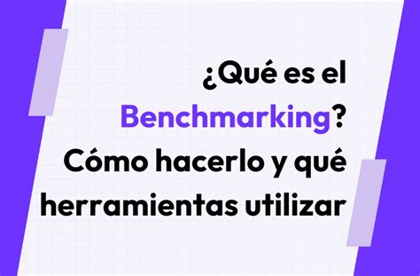 Benchmarking Qué es 6 pasos para superar a tu competencia