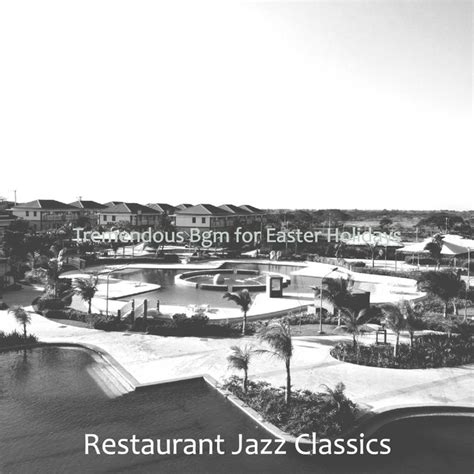 Tremendous Bgm For Easter Holidays Album By Restaurant Jazz Classics