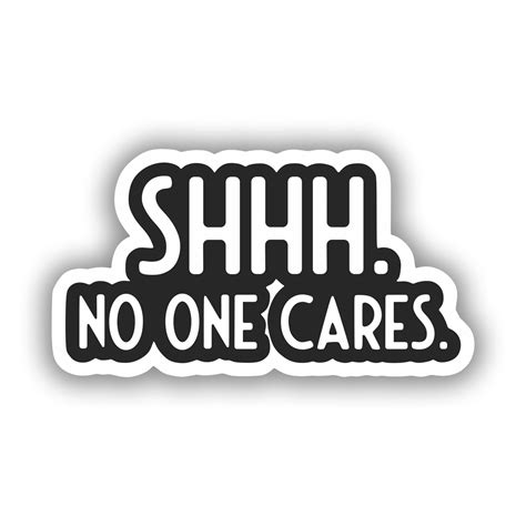 Shh No One Cares Precision Cut Decal