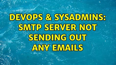 Devops Sysadmins Smtp Server Not Sending Out Any Emails Youtube