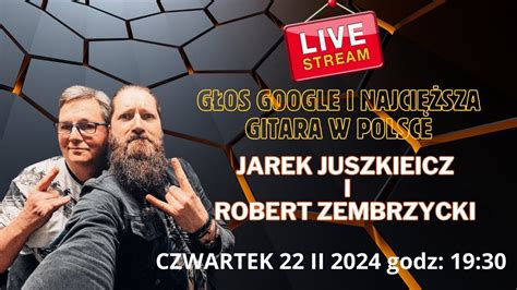 GŁOS GOOGLE I NAJCIĘŻSZA GITARA W POLSCE czyli JAREK JUSZKIEWICZ I