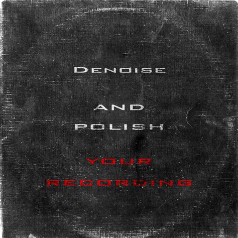 Remove unwanted noise from your recording and make it sound better by