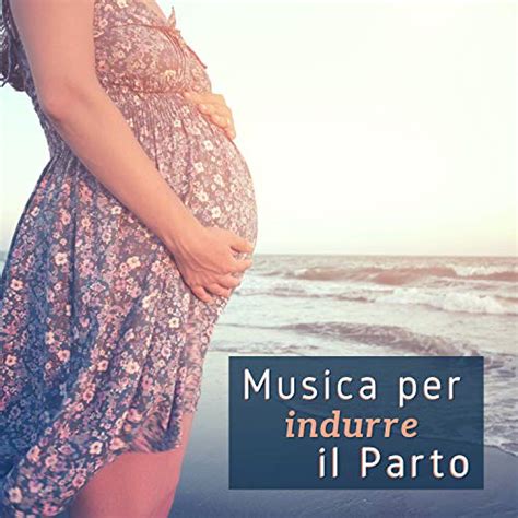 Amazon Music Musica Per Il Parto Musica Per Indurre Il Parto Canzoni