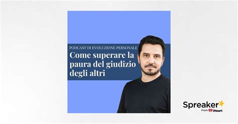 Episodio 188 Come Superare La Paura Del Giudizio Degli Altri