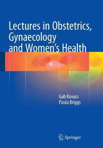 Lectures In Obstetrics Gynaecology And Womens Health By Kovacs Gab