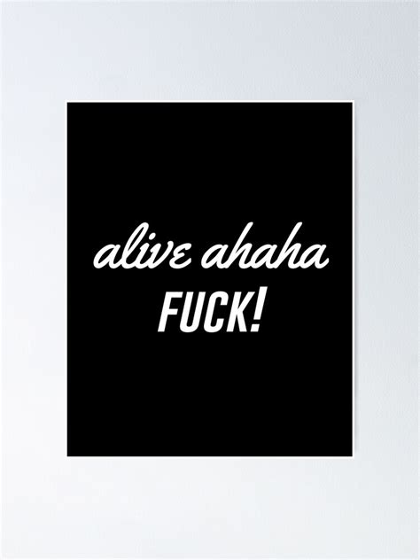 Alive Ahaha Fuck Poster By Sparrowlag Redbubble