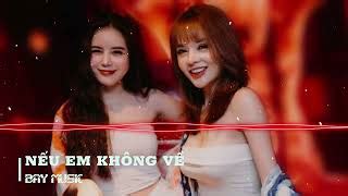 NẾU EM KHÔNG VỀ REMIX HOT TIKTOK 2023 NONSTOP VINAHOUSE 2023 MỚI NHẤT VINAHOUSE BASS CỰC
