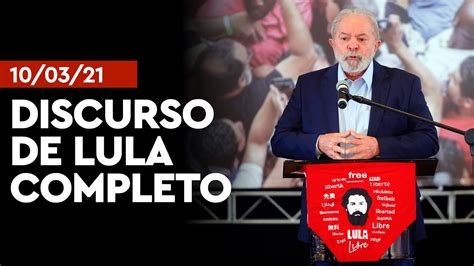 Discurso De Lula 10 03 2021 Completo Hoje YouTube