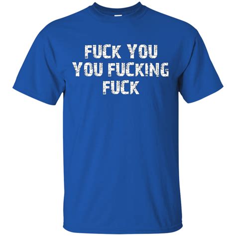 Fuck You Fucking Fuck T Shirt Shirt Design Online
