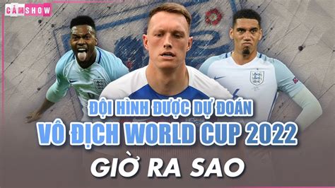 doi hinh duoc du doan vo dich world cup  cua doi tuyen anh gio ra