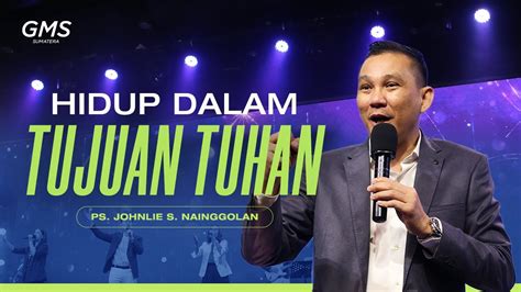 Hidup Dalam Tujuan Tuhan Ps Johnlie Nainggolan Ibadah Umum Gms