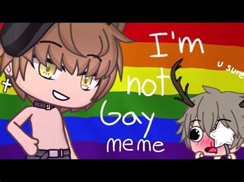 I M Not Gay Meme Gacha Life YouTube