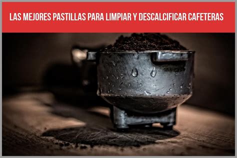 Las mejores pastillas y líquidos para limpiar y descalcificar cafeteras