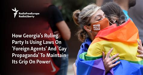 How Georgia S Ruling Party Is Using Laws On Foreign Agents And Gay Propaganda To Maintain