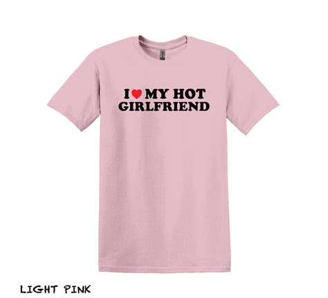 I Love My Hot Girlfriend T Shirt Funny Boyfriend Shirt Love Shirt Girlfriend Shirt Gift For