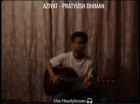 Aziyat By Pratyush Dhiman Cover By Ishan Verma Youtube