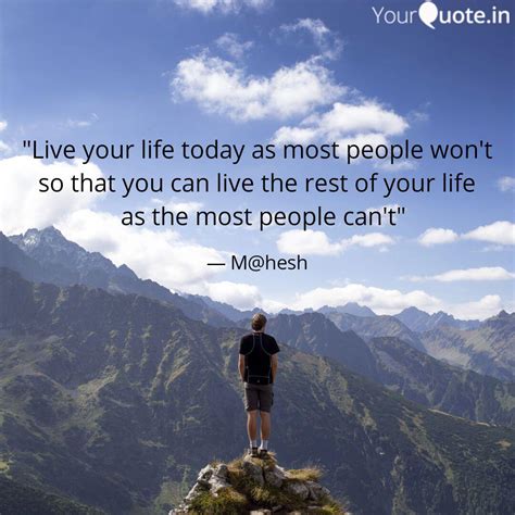 Live Your Life Today As Quotes And Writings By Mahesh Parida