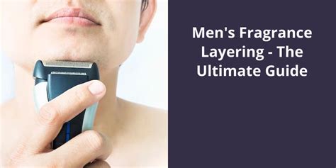 Men's Fragrance Layering: The Ultimate Guide