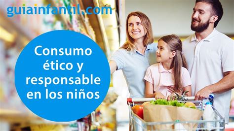 C Mo Educar Al Ni O En El Consumo Tico Y Responsable Conecta Con Tu